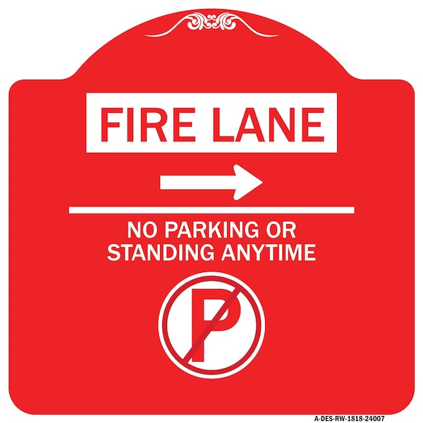 Signmission Fire Lane No Parking or Standing Anytime W/ No Parking & Right Arrow Alum, 18" x 18", RW-1818-24007 A-DES-RW-1818-24007 - main